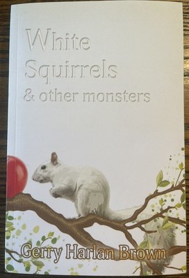 White Squirrels & other Monsters by Gerry Harlan Brown 2020 First Novel :VG