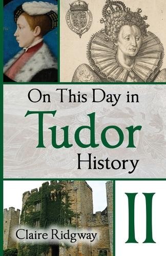 Claire Ridgway On This Day in Tudor History II (Tascabile)