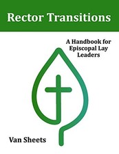 RECTOR TRANSITIONS: A HANDBOOK FOR EPISCOPAL LAY LEADERS By Van Sheets **Mint**