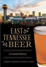 East Tennessee Beer : A Fermented History, Paperback by Carson, Aaron; Casey,...