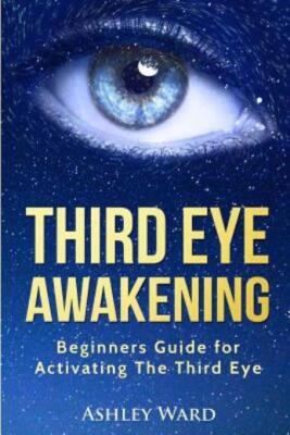 Third Eye Awakening: Beginners Guide For Activating The Third Eye