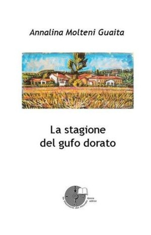 STAGIONE DEL GUFO DORATO (LA) MOLTENI ANNALINA