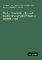William John Thoms (U. A.) | The Old Story Books Of England: Illustrated With...