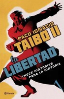 Paco Ignacio Taibo Ii | La Libertad. Trece Historias Para La Historia | Buch