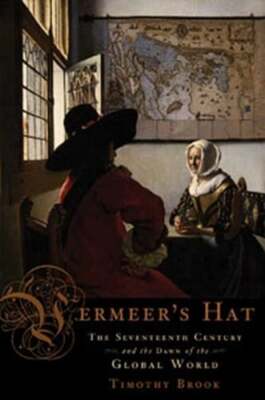Vermeer's Hat: The Seventeenth Century and the Dawn of the Global