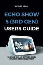 ECHO SHOW 5 (3RD GEN) USER GUIDE: Unlock Smart Living: Easy Setup, Hidden Featur