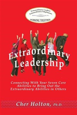 Extraordinary Leadership: Connecting with Your Seven Core Abilities to Bring ...