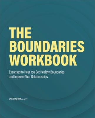 The Boundaries Workbook : Exercises to Help You Set Healthy Bound