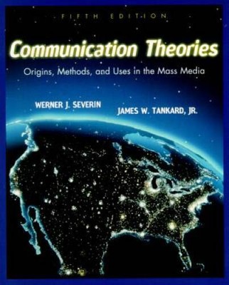 Communication Theories: Origins, Methods and Uses in the Mass Media (5th  - GOOD