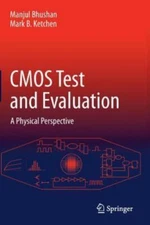 Cmos Test and Evaluation : A Physical Perspective, Paperback by Bhushan, Manj...