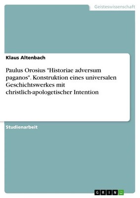 Paulus Orosius Historiae adversum paganos . Konstruktion eines universalen...