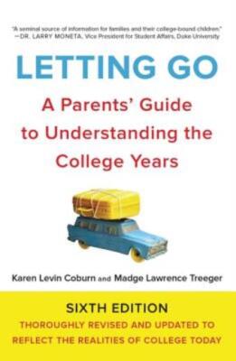 Letting Go: A Parents' Guide To Understanding The College Years