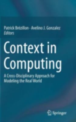 Context in Computing : A Cross-Disciplinary Approach for Modeling the Real Wo...