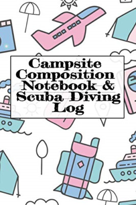 Campsite Composition Notebook & Scuba Diving Log: Campi -  NEW Tanner Woodland 2