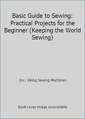 Basic Guide to Sewing: Practical Projects for the Beginner (Keeping the World...