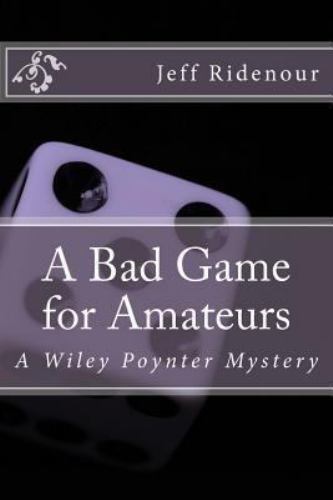 Bad Game for Amateurs : A Wiley Poynter Mystery by Jeff Ridenour (2013 ...