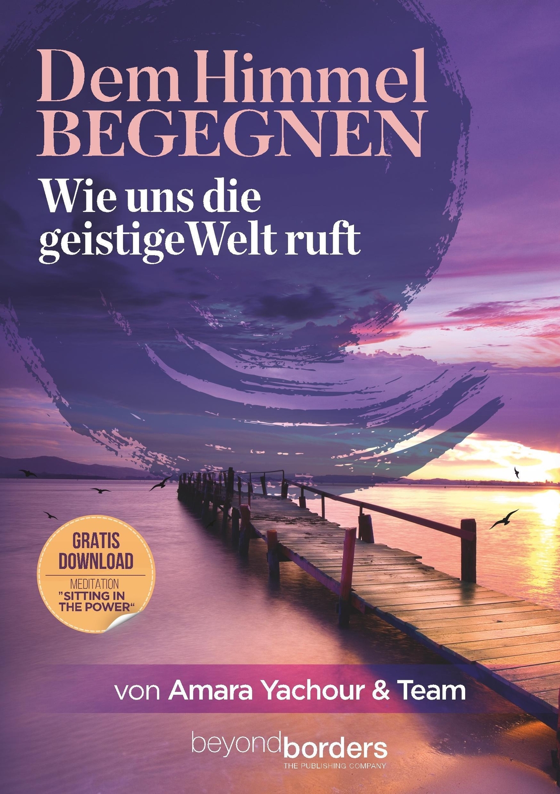 Dem Himmel Begegnen Wie Uns Die Geistige Welt Ruft Amara Yachour