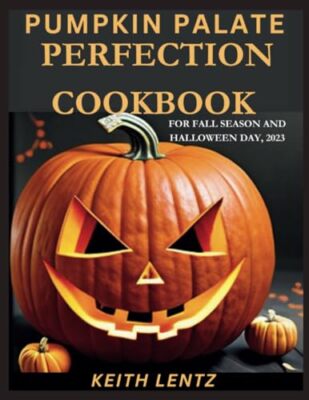 Lentz - Pumpkin Palate Perfection Cookbook  Quick  Easy Recipes for a - X555z
