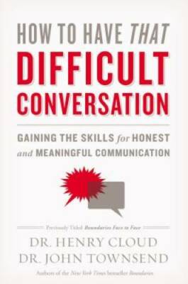 How to Have That Difficult Conversation: Gaining the Skills for Honest an - GOOD