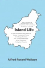 Island Life: Or, the Phenomena and Causes of Insular Faunas and Floras, Includin