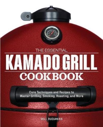 Will Budiaman The Essential Kamado Grill Cookbook (Tascabile)