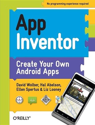 App Inventor: Create Your Own Android Apps by Wolber