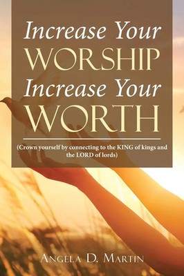 Increase Your Worship Increase Your Worth Angela D Martin Taschenbuch Englisch