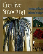 Creative Smocking: Contemporary Design, Traditional Techniques - VERY GOOD