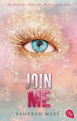 Join Me Alle Shorts der ''''Shatter Me''''-Reihe in einem Band