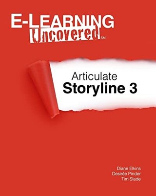 E-Learning Uncovered: Articulate Storyli..., Slade, Tim