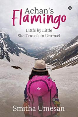 Achan's Flamingo: Little by Little She Travels to Unravel Smitha Umesan