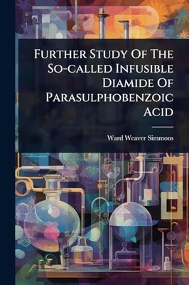Further Study Of The So-called Infusible Diamide Of Par -  NEW Ward Weaver Sim 2