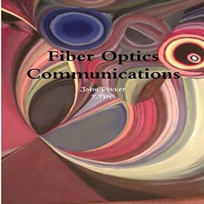 Fiber Optics Communications John Dekker Paperback Lulu Press Inc.