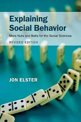 Explaining Social Behavior More Nuts and Bolts for the Social Sciences Elster 2e