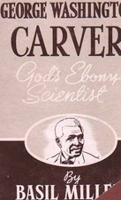 GEORGE WASHINGTON CARVER - GOD'S EBONY SCIENTIST By Basil Miller - Hardcover