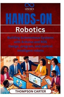 Hands-On Robotics: Building Autonomous Systems with Arduino and ROS Design, prog