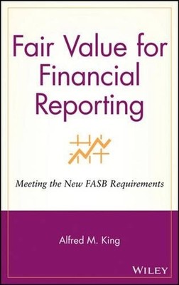 Fair Value for Financial Reporting: Meeting the New FASB Requirements by Alfred