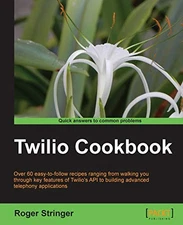 Twilio Cookbook by Stringer, Roger Digital (delivered electronically) Book The