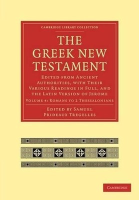 The Greek New Testament: Edited from Ancient Authorities, with their Various Rea