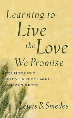 Learning to Live the Love We Promise: For People Who Believe in Commitment...and
