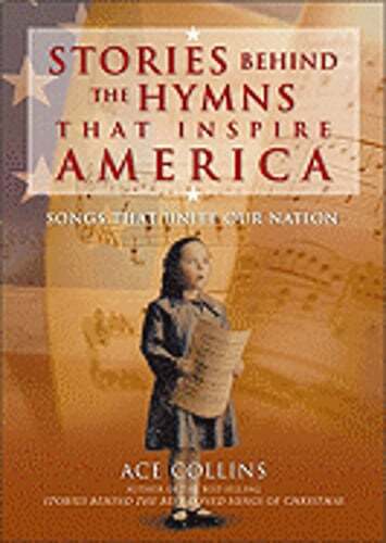 Inspiring Stories Behind America's Uniting Hymns by Ace Collins 2003 Hardcover