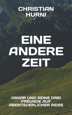 Eine andere Zeit: Oskar und seine drei Freunde auf abenteuerlicher Reise, Band 2