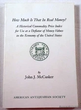 HOW MUCH IS THAT IN REAL MONEY: A HISTORICAL COMMODITY By John J. Mccusker Mint