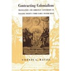 Contracting Colonialism: Translation and Christian Conversion in Tagalog Society Under Early Spanish Rule by Vincente Rafael (Paperback, 1992)