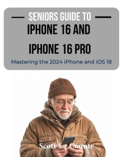 Scott La Counte Seniors Guide to the iPhone 16 and iPhone 16 Pro (Tascabile)