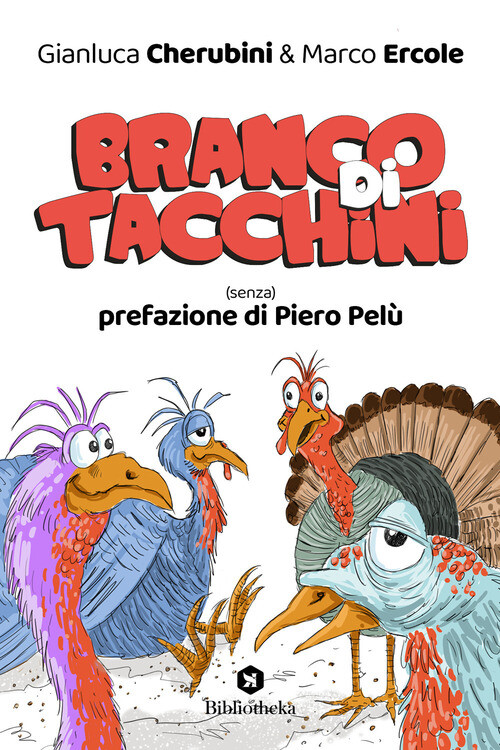 BRANCO DI TACCHINI. (SENZA) PREFAZIONE DI PIERO PELU CHERUBINI GIANLUCA, ERCOLE
