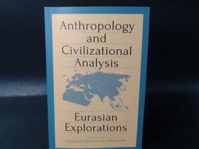 Anthropology and Civilizational Analysis. Eurasian Explorations. Arnason, Johann