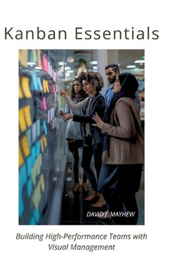 Kanban Essentials: Building High-Performance Teams with Visual Management by Dav