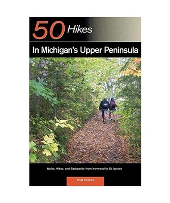 Explorer's Guide 50 Hikes in Michigan's Upper Peninsula: Walks, Hikes & Backpack