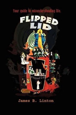 Flipped Lid: Your Guide to Misunderstanding Life by James B. Linton (English) Ha